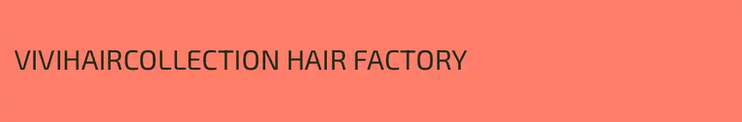 VIVIHAIRCOLLECTION HAIR FACTORY